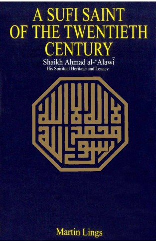 A Sufi Saint of the Twentieth Century: Shaikh Ahmad al-Alawi: His Spiritual Heritage and Legacy by Martin Lings (1971-05-03)